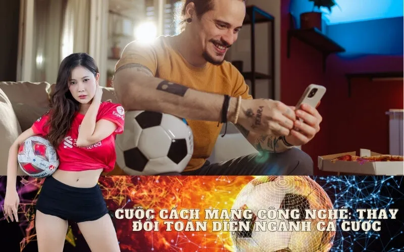 Cuộc Cách Mạng Công Nghệ: Thay Đổi Toàn Diện Ngành Cá Cược