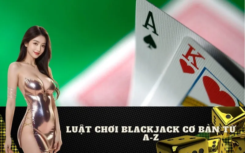 Luật Chơi Blackjack Cơ Bản