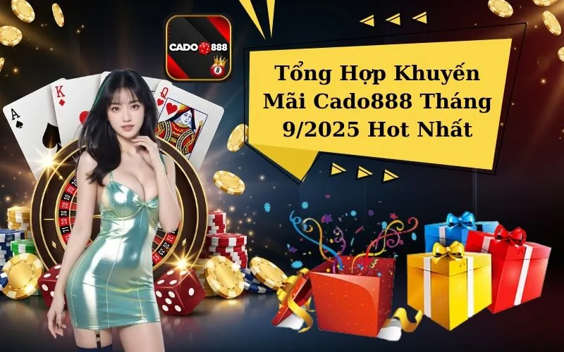 Tổng Hợp Khuyến Mãi Cado888 Tháng 9/2025 Hot Nhất